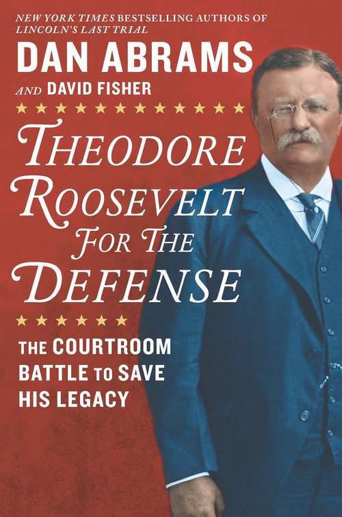 Book cover of Theodore Roosevelt for the Defense: The Courtroom Battle to Save His Legacy (Original)