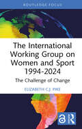 The International Working Group on Women and Sport 1994-2024: The Challenge of Change (ISSN)