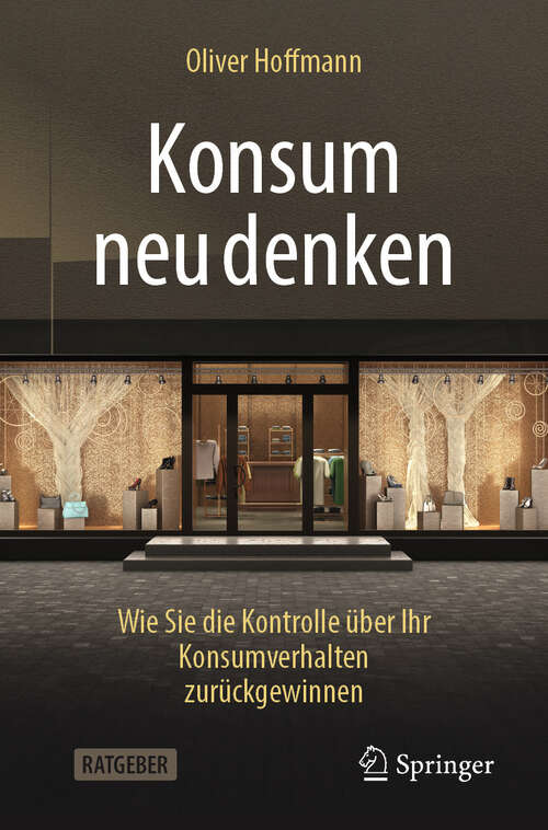 Book cover of Konsum neu denken: Wie Sie die Kontrolle über Ihr Konsumverhalten zurückgewinnen