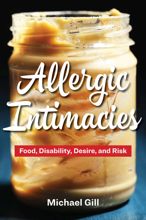 Book cover of Allergic Intimacies: Food, Disability, Desire, and Risk