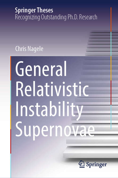 Book cover of General Relativistic Instability Supernovae (Springer Theses)