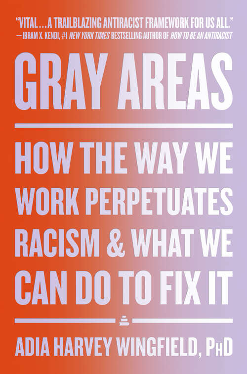 Book cover of Gray Areas: How the Way We Work Perpetuates Racism and What We Can Do to Fix It