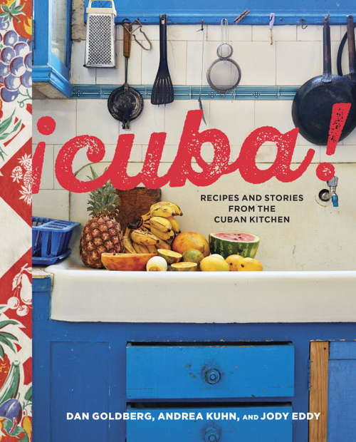 Cuba!: Recipes and Stories from the Cuban Kitchen