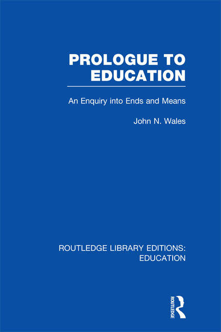 Prologue to Education: An Inquiry into Ends and Means (Routledge Library Editions: Education)
