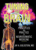 Tuning the Brain: Principles and Practice of Neurosomatic Medicine