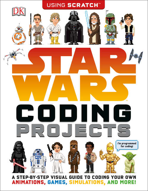 Book cover of Star Wars Coding Projects: A Step-by-Step Visual Guide to Coding Your Own Animations, Games, Simulations an