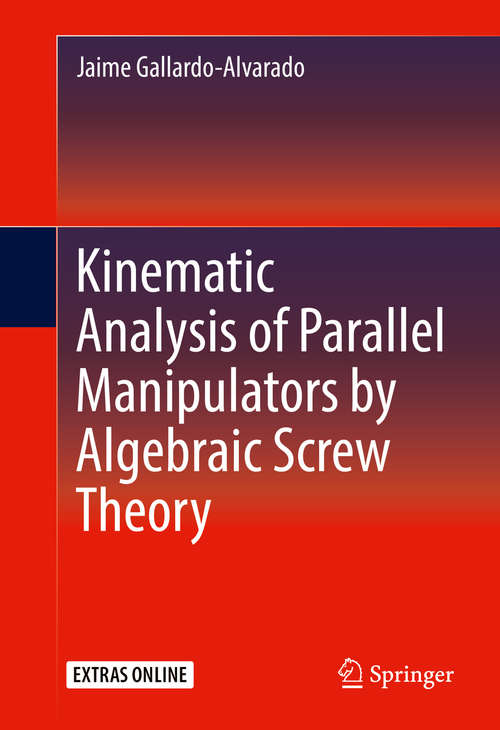 Book cover of Kinematic Analysis of Parallel Manipulators by Algebraic Screw Theory