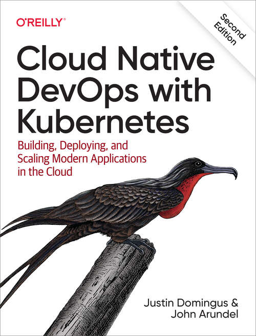 Book cover of Cloud Native DevOps with Kubernetes: Building, Deploying, and Scaling Modern Applications in the Cloud (2)
