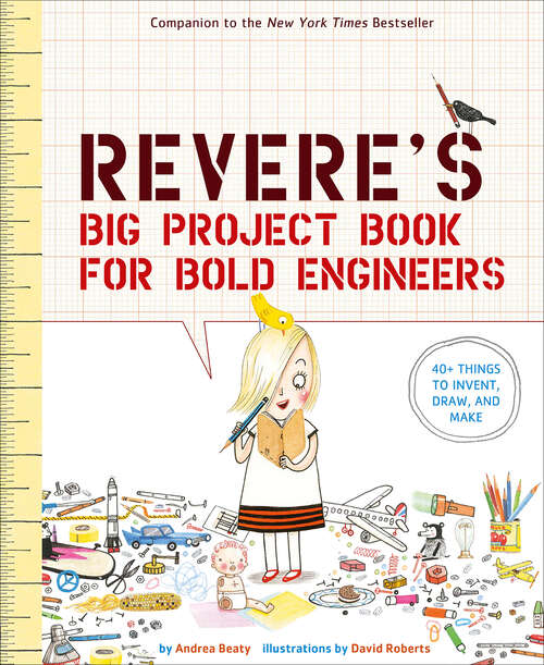 Book cover of Rosie Revere's Big Project Book for Bold Engineers: 40+ Things to Invent, Draw, and Make (The Questioneers)