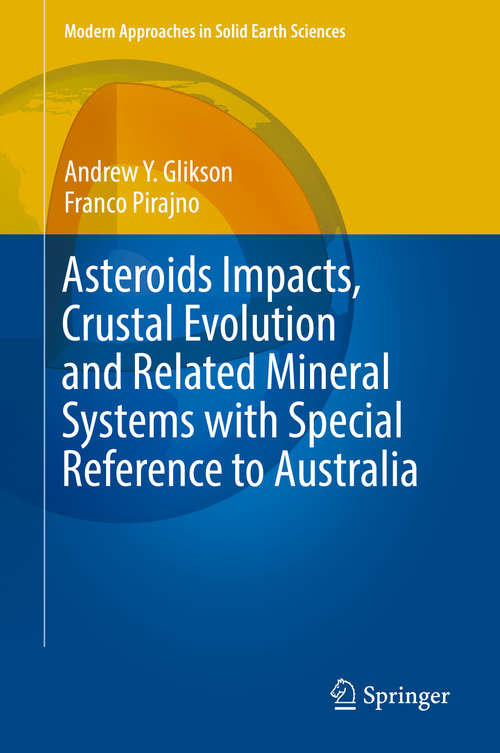 Asteroids Impacts, Crustal Evolution and Related Mineral Systems with Special Reference to Australia (Modern Approaches in Solid Earth Sciences #14)