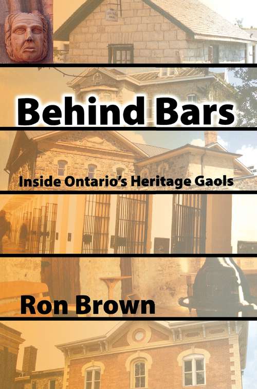Book cover of Behind Bars: Inside Ontario's Heritage Gaols