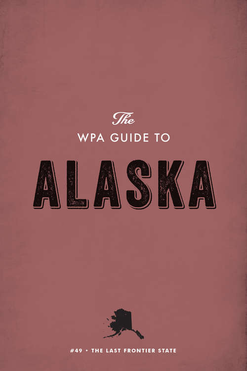 Book cover of The WPA Guide to Alaska