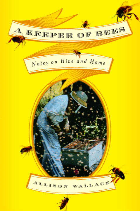 Book cover of A Keeper of Bees: Notes on Hive and Home
