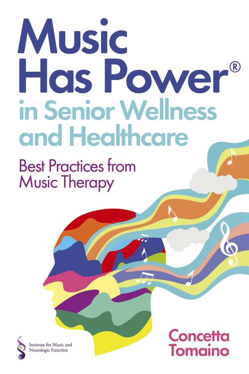 Book cover of Music Has Power® in Senior Wellness and Healthcare: Best Practices from Music Therapy