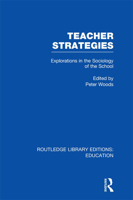 Book cover of Teacher Strategies: Explorations in the Sociology of the School (Routledge Library Editions: Education)