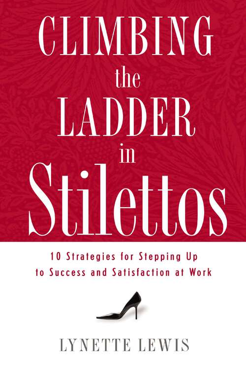 Book cover of Climbing the Ladder in Stilettos: 10 Strategies for Stepping Up to Success and Satisfaction at Work