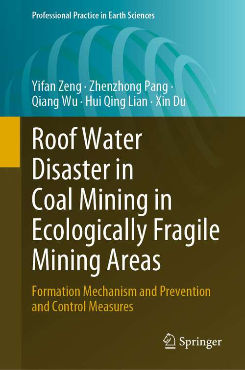 Book cover of Roof Water Disaster in Coal Mining in Ecologically Fragile Mining Areas: Formation Mechanism and Prevention and Control Measures (1st ed. 2023) (Professional Practice in Earth Sciences)