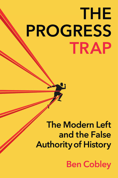 Book cover of The Progress Trap: The Modern Left and the False Authority of History