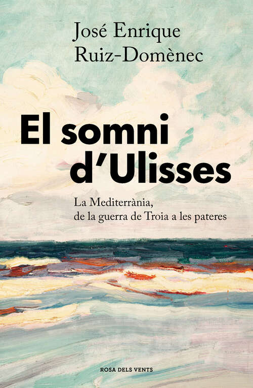 Book cover of El somni d'Ulisses: La Mediterrània, de la guerra de Troia a les pasteres