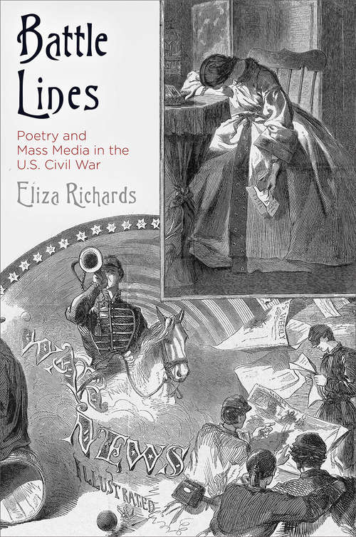 Battle Lines: Poetry and Mass Media in the U.S. Civil War
