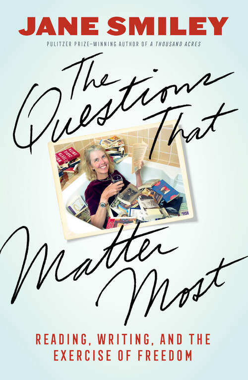 Book cover of The Questions That Matter Most: Reading, Writing, and the Exercise of Freedom
