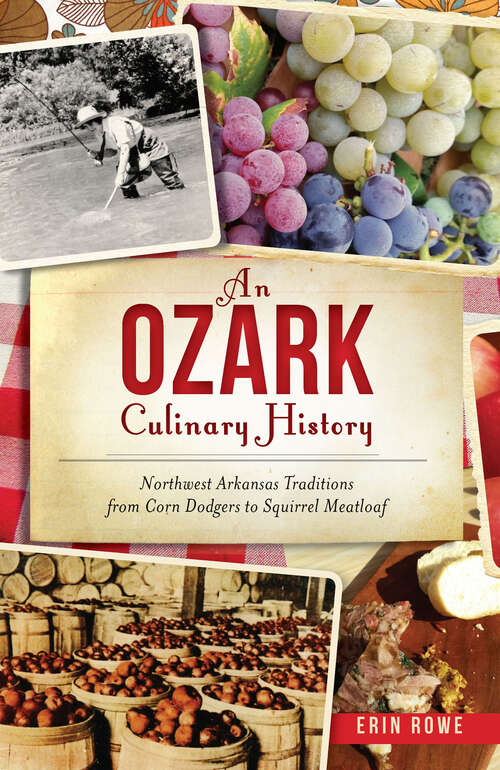 Book cover of Ozark Culinary History, An: Northwest Arkansas Traditions from Corn Dodgers to Squirrel Meatloaf