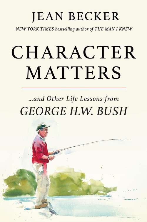 Book cover of Character Matters: And Other Life Lessons from George H. W. Bush