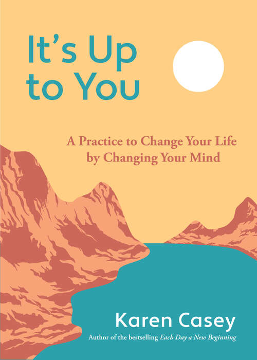 Book cover of It's Up to You: A Practice to Change Your Life by Changing Your Mind