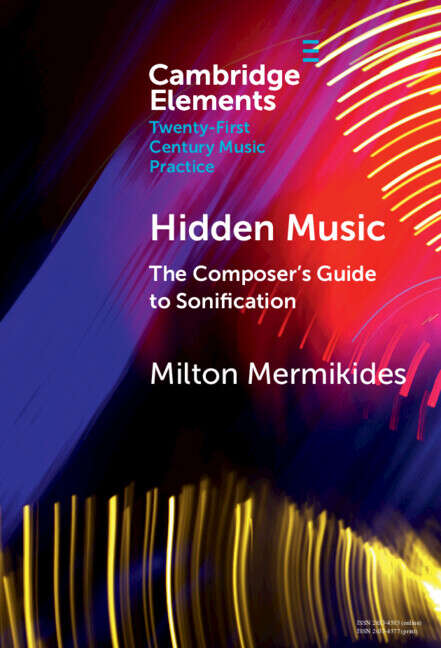 Book cover of Hidden Music: The Composer's Guide to Sonification (Elements in Twenty-First Century Music Practice)