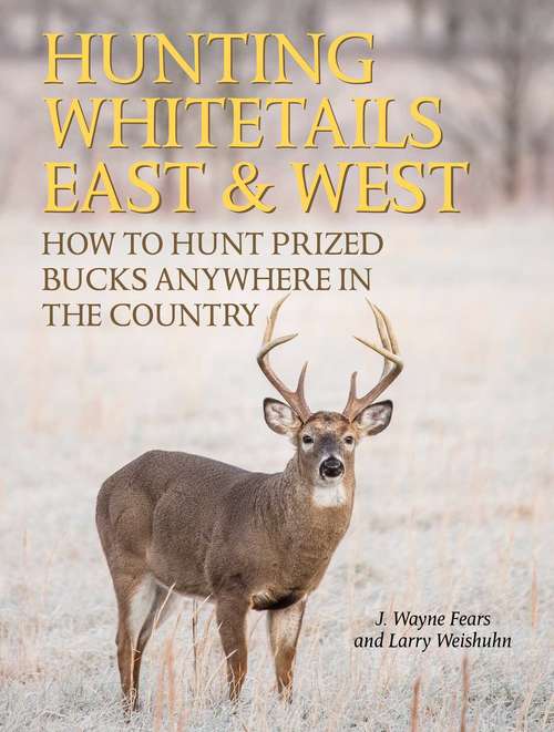 Book cover of Hunting Whitetails East & West: How to Hunt Prized Bucks Anywhere in the Country