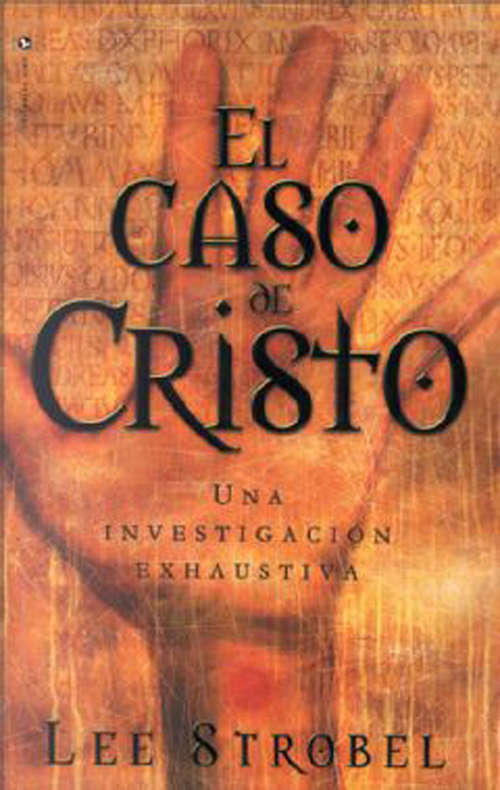 Book cover of El caso de Cristo: Una investigación personal de un periodista de la evidencia de Jesús