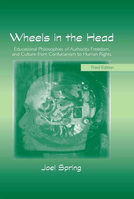 Book cover of Wheels in the Head: Educational Philosophies of Authority, Freedom, and Culture from Confucianism to Human Rights