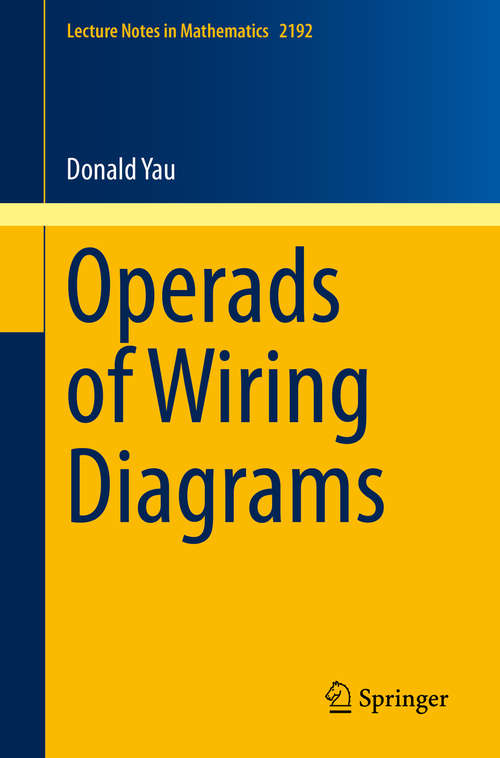 Book cover of Operads of Wiring Diagrams (1st ed. 2018) (Lecture Notes in Mathematics #2192)