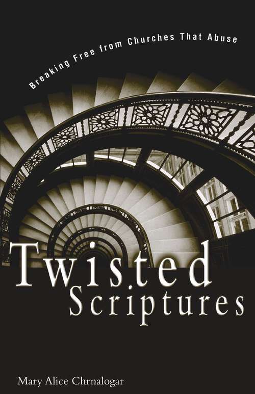 Book cover of Twisted Scriptures: Breaking Free from Churches That Abuse