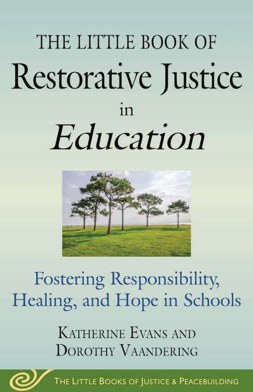 The Little Book of Restorative Justice in Education: Fostering Responsibility, Healing, and Hope in Schools (Justice and Peacebuilding)