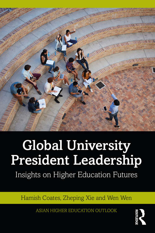 Global University President Leadership: Insights on Higher Education Futures (Asian Higher Education Outlook)
