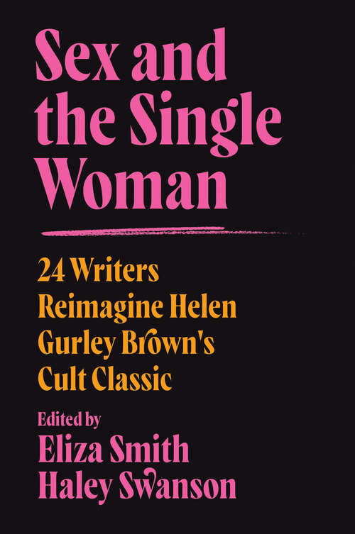 Sex and the Single Woman: 24 Writers Reimagine Helen Gurley Brown's Cult Classic