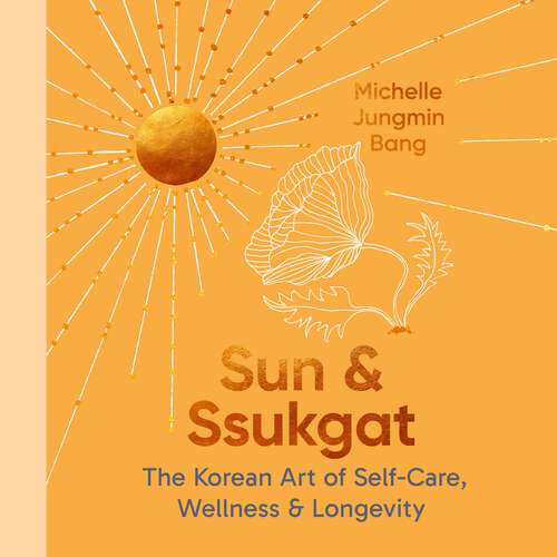 Book cover of Sun and Ssukgat: The Korean Art of Self-Care, Wellness & Longevity