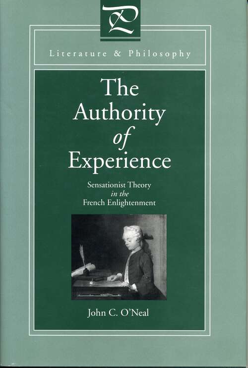 Book cover of The Authority of Experience: Sensationist Theory in the French Enlightenment (Literature and Philosophy)