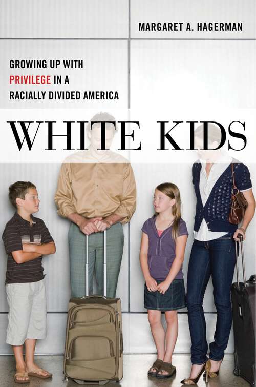 Book cover of White Kids: Growing Up with Privilege in a Racially Divided America (Critical Perspectives on Youth)