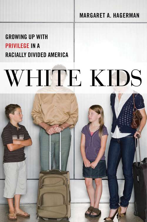 Book cover of White Kids: Growing Up with Privilege in a Racially Divided America (Critical Perspectives on Youth #1)