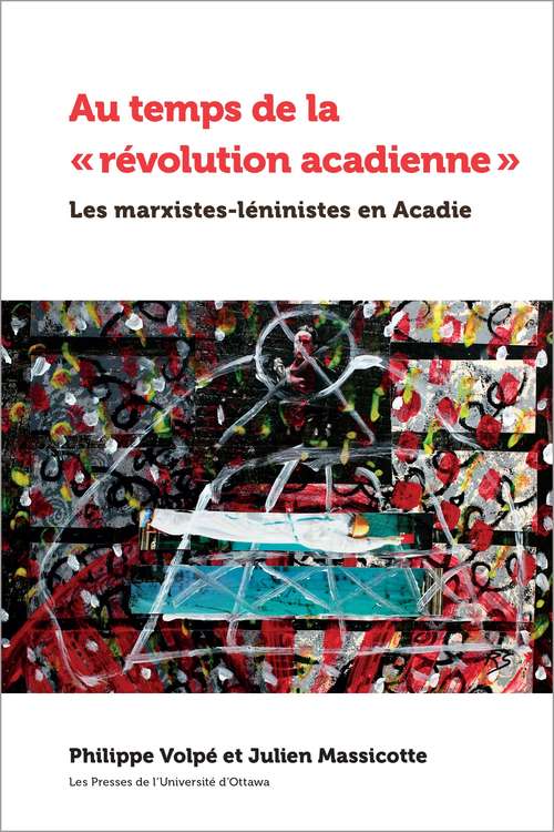 Book cover of Au temps de la « révolution acadienne »: Les marxistes-léninistes en Acadie (Amérique française)