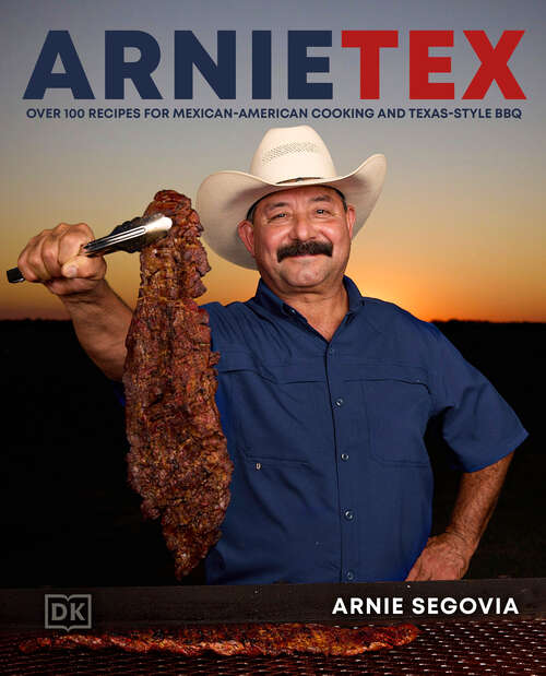 Book cover of ArnieTex: Over 100 Recipes for Mexican-American Cooking and Texas-Style BBQ