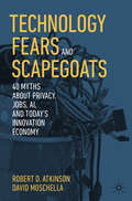 Technology Fears and Scapegoats: 40 Myths About Privacy, Jobs, AI, and Today’s Innovation Economy