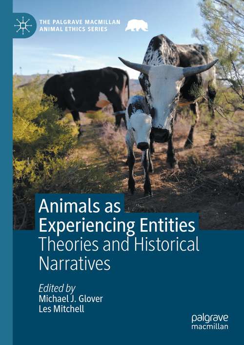 Book cover of Animals as Experiencing Entities: Theories and Historical Narratives (2024) (The Palgrave Macmillan Animal Ethics Series)