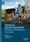Animals as Experiencing Entities: Theories and Historical Narratives (The Palgrave Macmillan Animal Ethics Series)