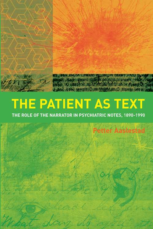 Book cover of The Patient as Text: the Role of the Narrator in Psychiatric Notes, 1890-1990