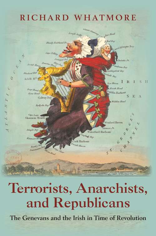 Book cover of Terrorists, Anarchists, and Republicans: The Genevans and the Irish in Time of Revolution