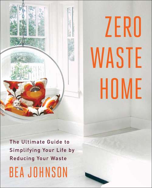 Book cover of Zero Waste Home: The Ultimate Guide to Simplifying Your Life by Reducing Your Waste