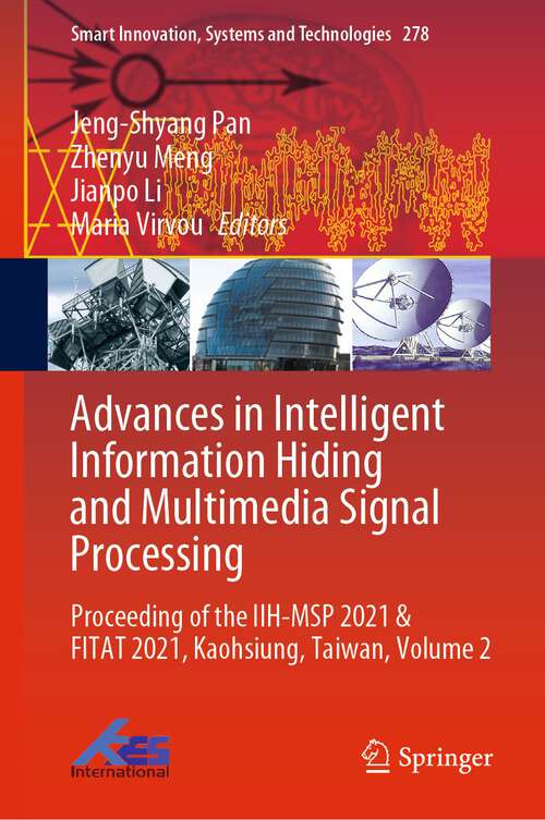 Advances in Intelligent Information Hiding and Multimedia Signal Processing: Proceeding of the IIH-MSP 2021 & FITAT 2021, Kaohsiung, Taiwan, Volume 2 (Smart Innovation, Systems and Technologies #278)